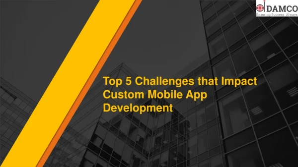 5 Challenges that impact Custom Mobile App Development
