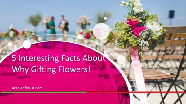 5 Interesting Facts About Why Gifting Flowers-Arabian Flower