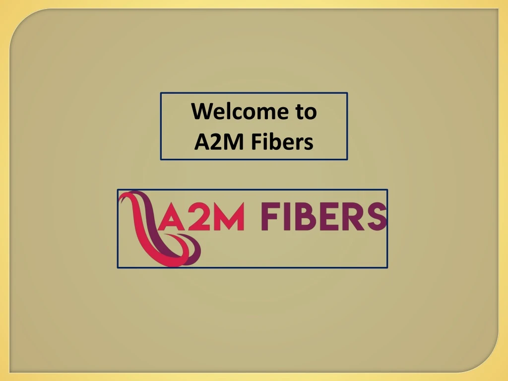 welcome to a2m fibers