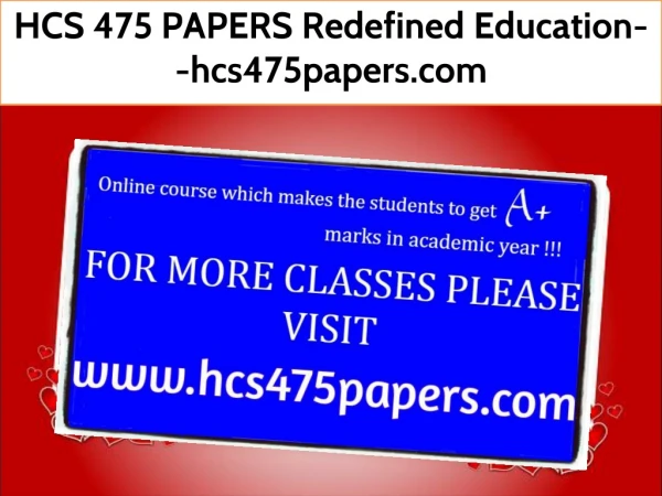 HCS 475 PAPERS Redefined Education--hcs475papers.com