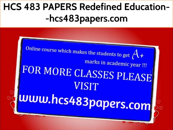 HCS 483 PAPERS Redefined Education--hcs483papers.com