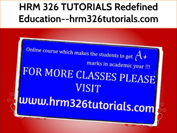 HRM 326 TUTORIALS Redefined Education--hrm326tutorials.com