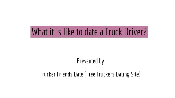 What It Is Like To Date A Truck Driver? - Trucker Friends Date