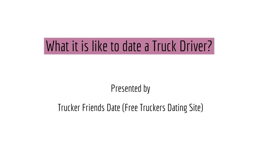 what it is like to date a truck driver