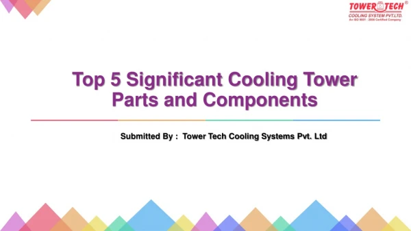 Top 5 Significant Cooling Tower Parts and Components