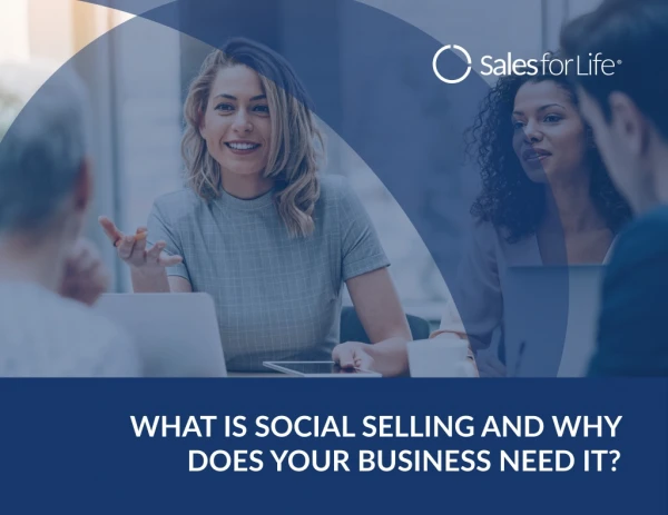 What Is Social Selling and Why Does Your Business Need It