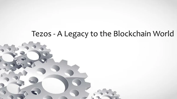 Tezos - A Legacy to the Blockchain World