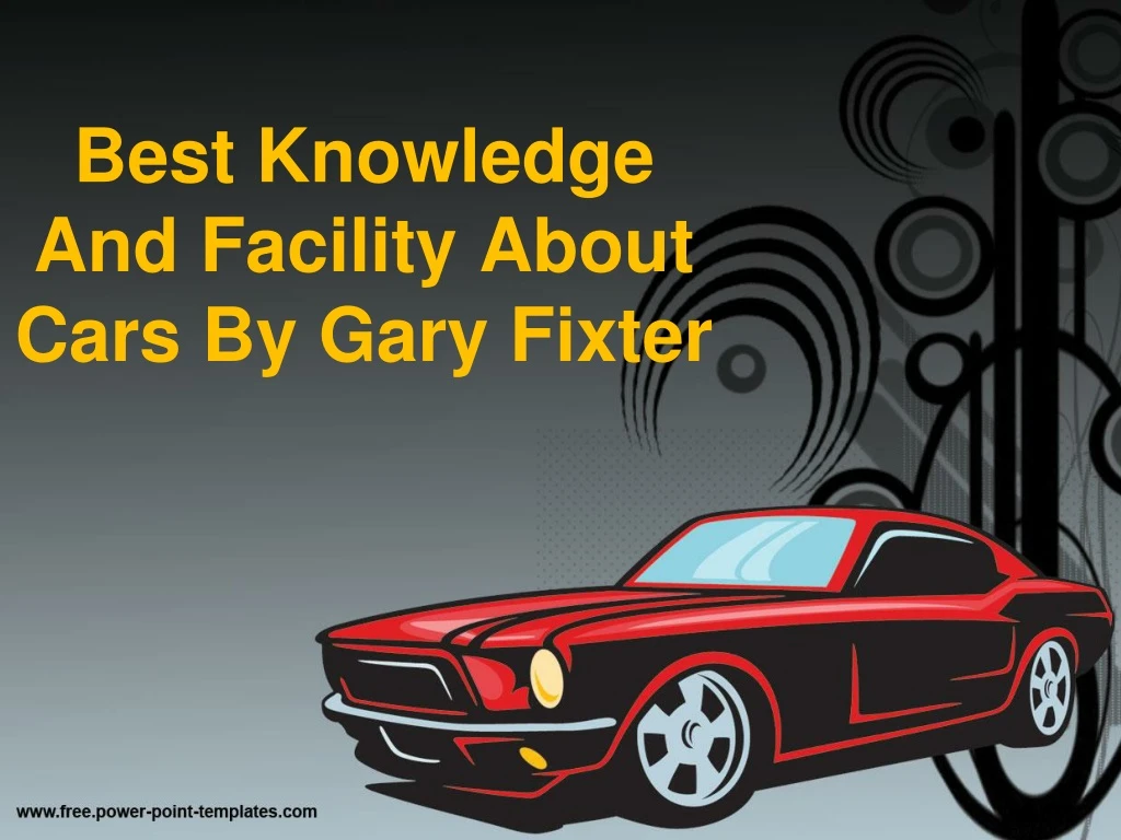 best knowledge and facility about cars by gary fixter