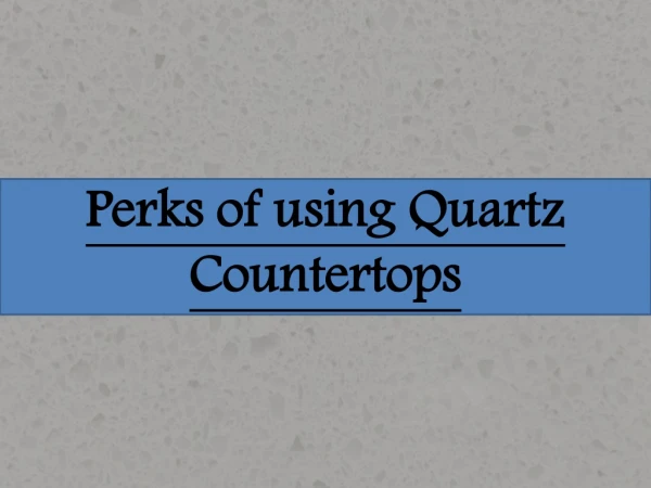 Perks of using Quartz Countertops