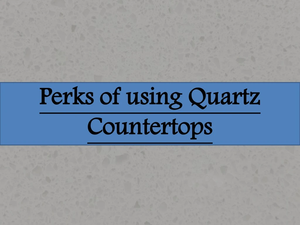 perks of using quartz countertops