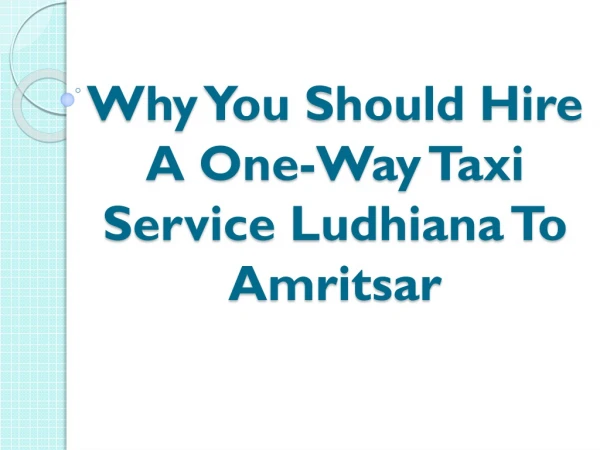 Why You Should Hire A One Way Taxi Service Ludhiana To Amritsar