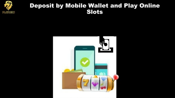 Deposit by Mobile Wallet and Play Online Slots