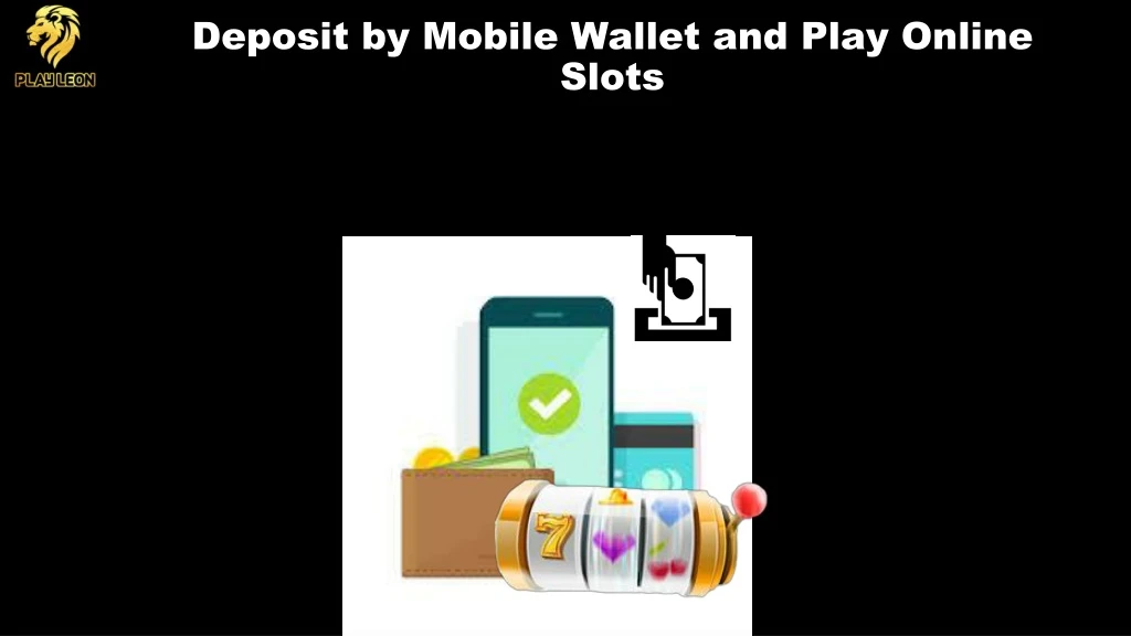 deposit by mobile wallet and play online slots