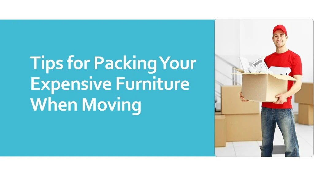 tips for packing your expensive furniture when moving