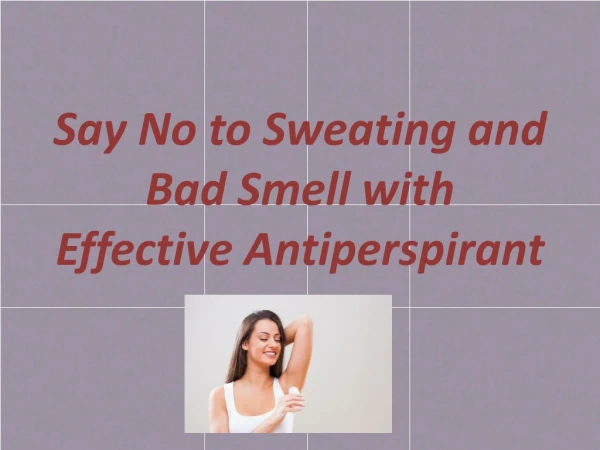 Say No to Sweating and Bad Smell with Effective Antiperspirant
