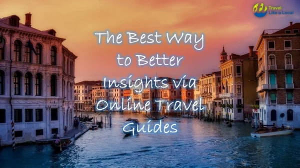 The Best Way to Better Insights via Online Travel Guides