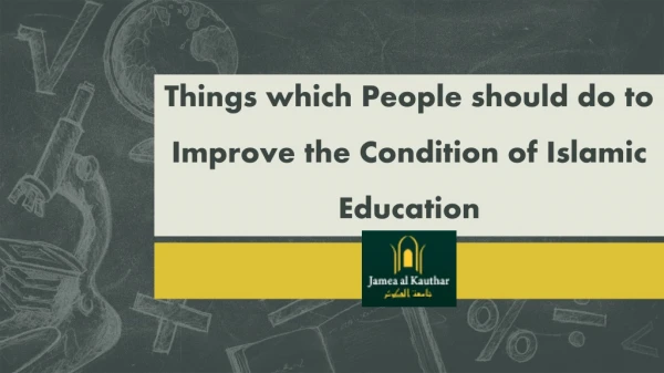 Things which People should do to Improve the Condition of Islamic Education