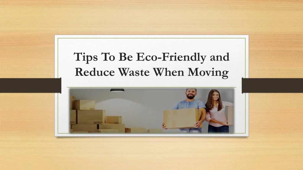 tips to be eco friendly and reduce waste when moving