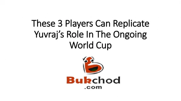 These 3 Players Can Replicate Yuvraj’s Role In The Ongoing World Cup
