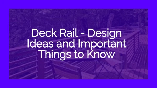 Deck Rail - Design Ideas and Important Things to Know
