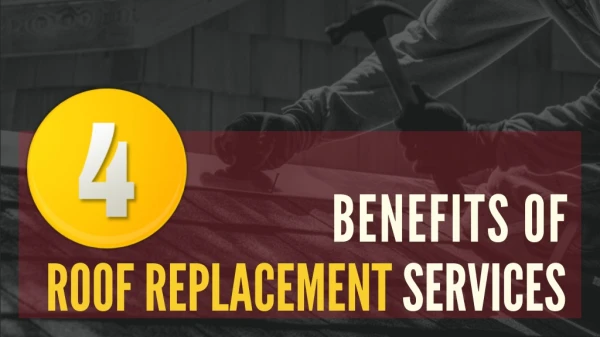 Benefits Of Roof Replacement Services