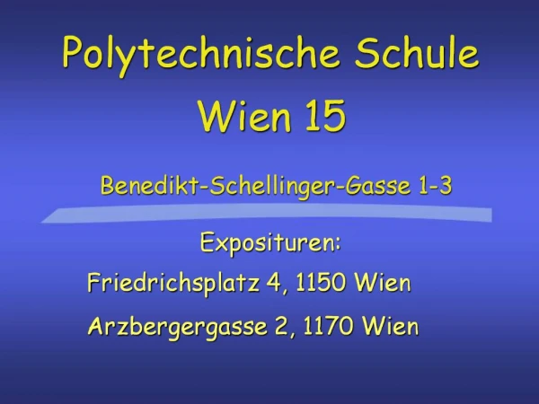Polytechnische Schule Wien 15 Benedikt-Schellinger-Gasse 1-3
