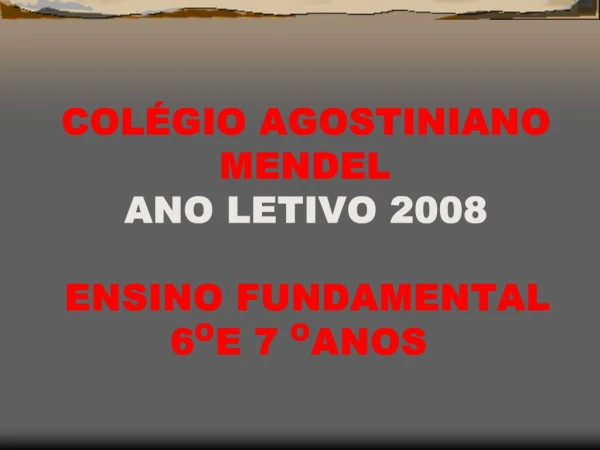 COL GIO AGOSTINIANO MENDEL ANO LETIVO 2008 ENSINO FUNDAMENTAL 6O E 7O ANOS