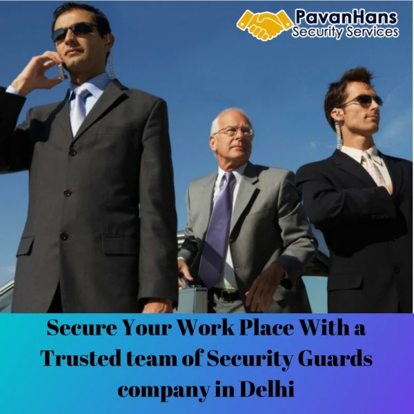 Secure Your Work Place With a Trusted team of Security Guards company in Delhi