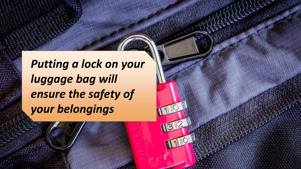 putting a lock on your luggage bag will ensure