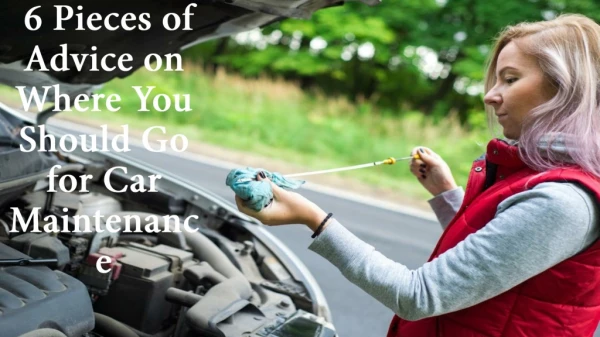 6 Pieces of Advice on Where You Should Go for Car Maintenance