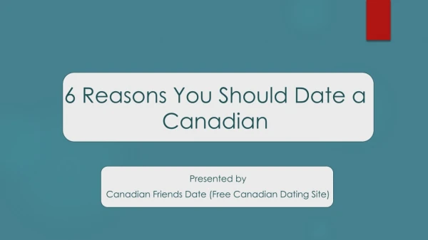 6 Reasons You Should Date A Canadian - Canadian Friends Date