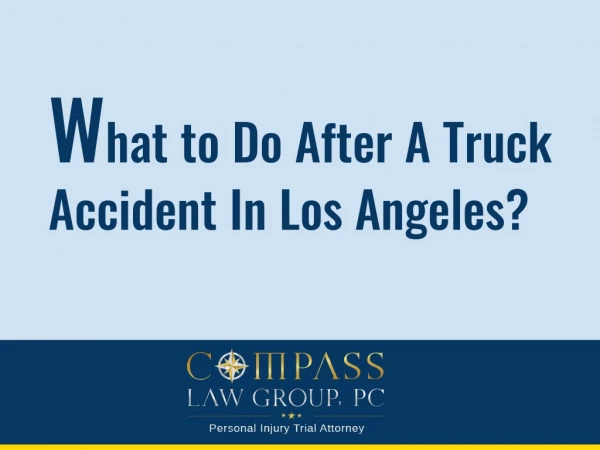 What to Do After A Truck Accident In Los Angeles?