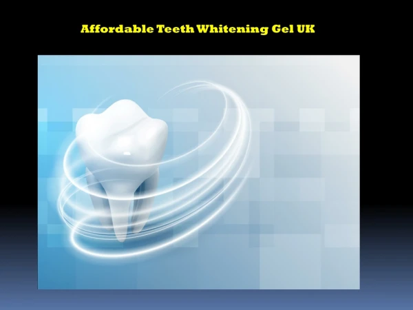 Affordable Teeth Whitening Gel UK