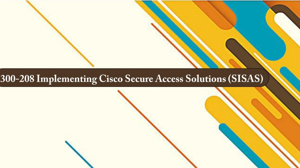 300 208 implementing cisco secure access solutions sisas