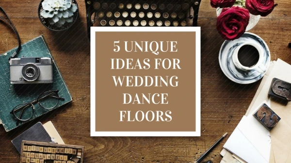 5 UNIQUE IDEAS FOR WEDDING DANCE FLOORS