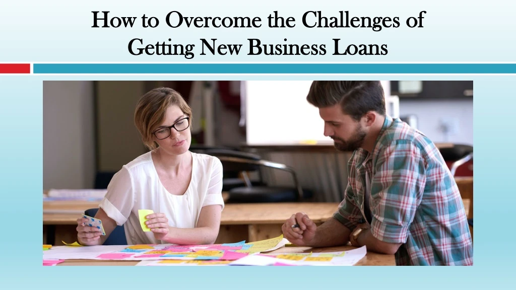 how to overcome the challenges of getting new business loans