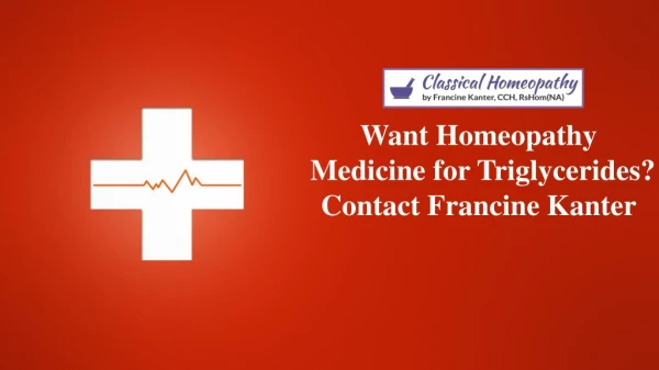 Want Homeopathy Medicine for Triglycerides? Contact Francine Kanter