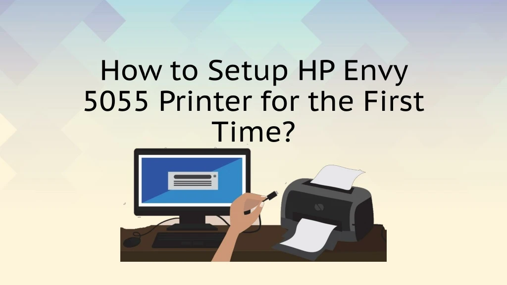 how to setup hp envy 5055 printer for the first time