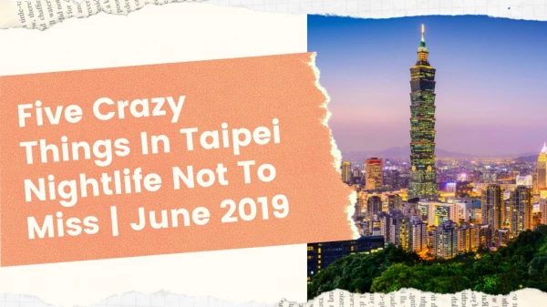 Five Crazy Things In Taipei Nightlife Not To Miss | June 2019
