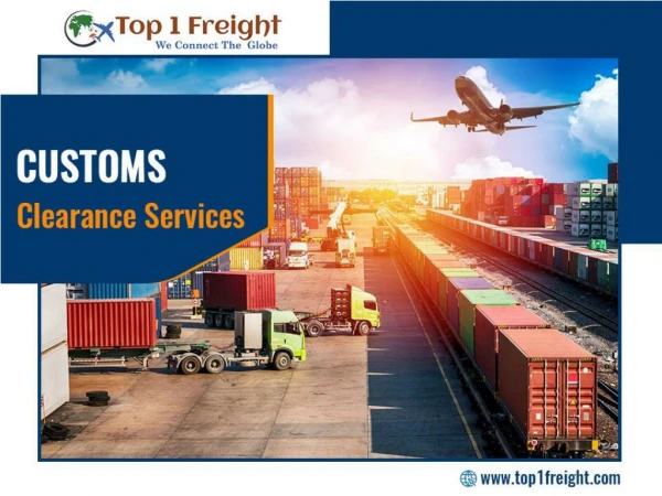 Customs clearance services: Easy and fast clearance process exclusively at Top 1 Freight!