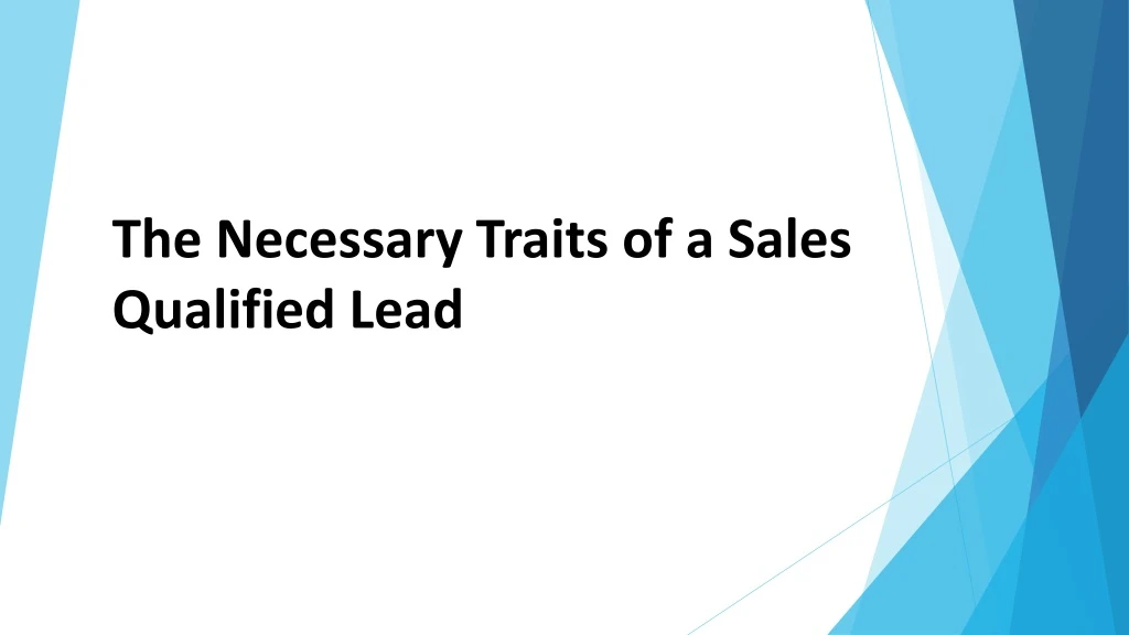 the necessary traits of a sales qualified lead