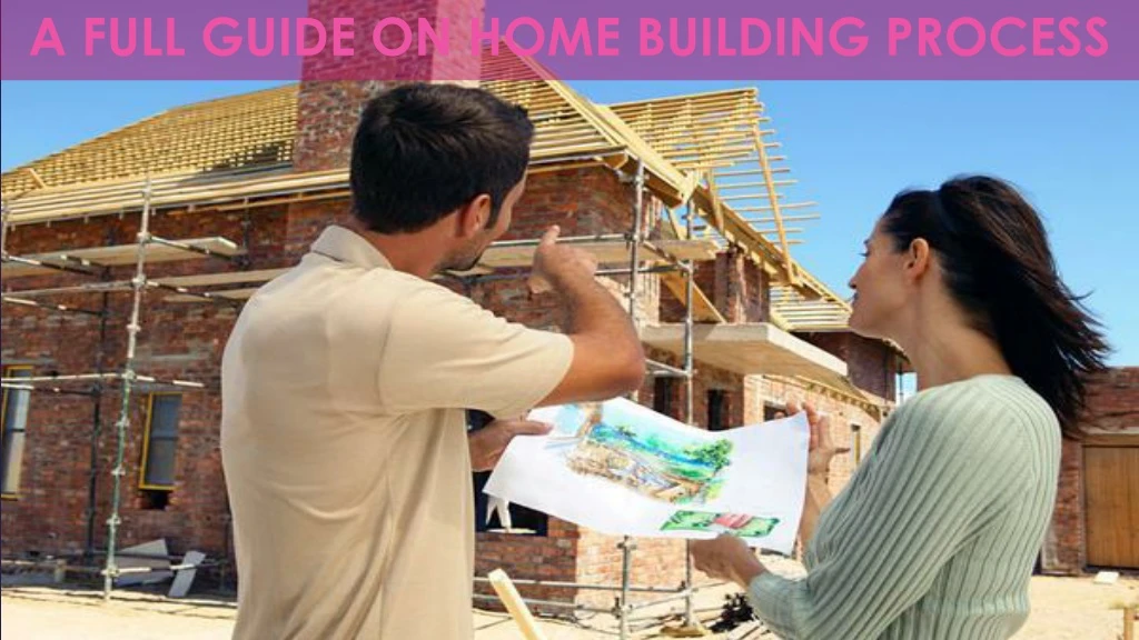 a full guide on home building process