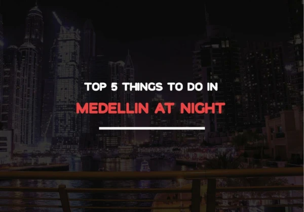 Top 5 Things To Do In Medellín At Night