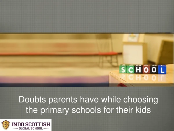 Doubts parents have while choosing the primary schools for their kids