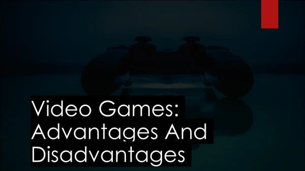 Video Games: Advantages and Disadvantages