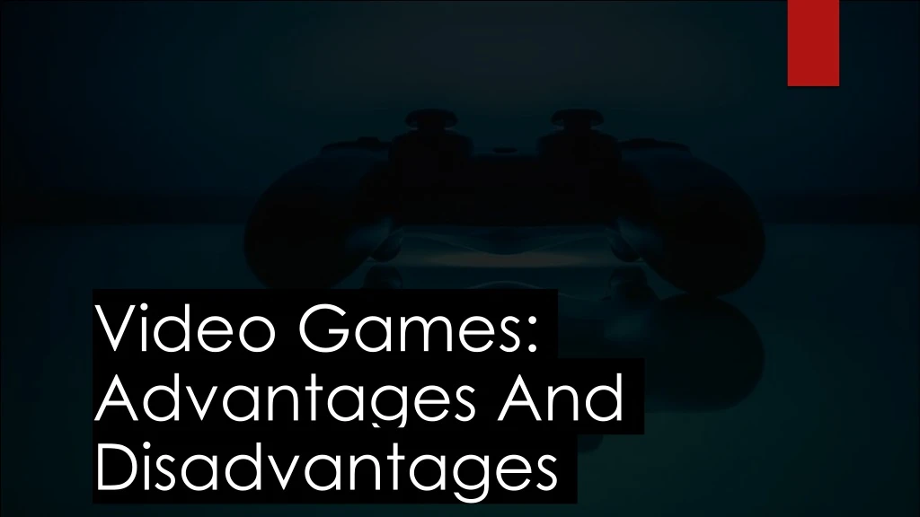 video games advantages and disadvantages