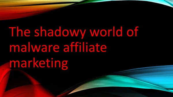 The Shadowy World of Malware Affiliate Marketing