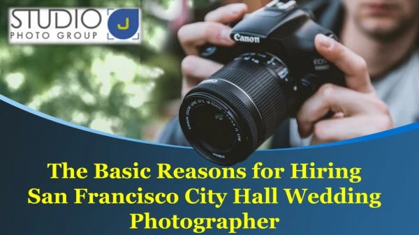 The Basic Reasons for Hiring San Francisco City Hall Wedding Photographer