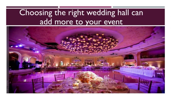 Choosing the right wedding hall can add more to your event