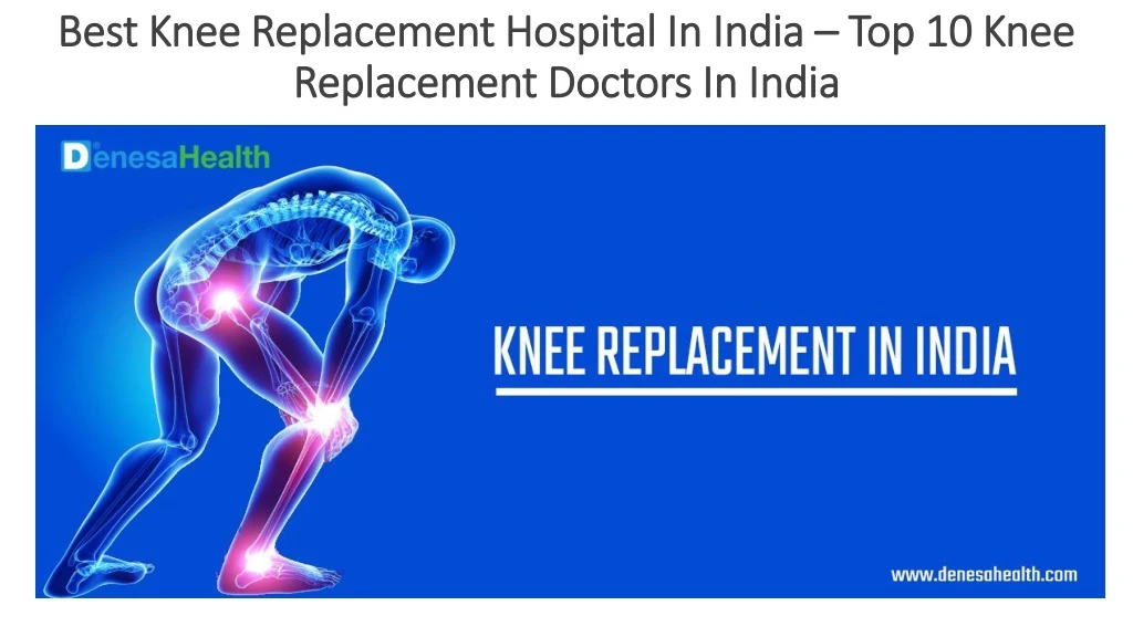 best knee replacement hospital in india top 10 knee replacement doctors in india